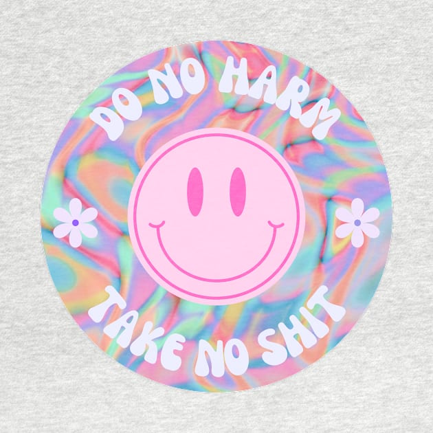 Trippy Do No Harm Take No Shit by annmariestowe